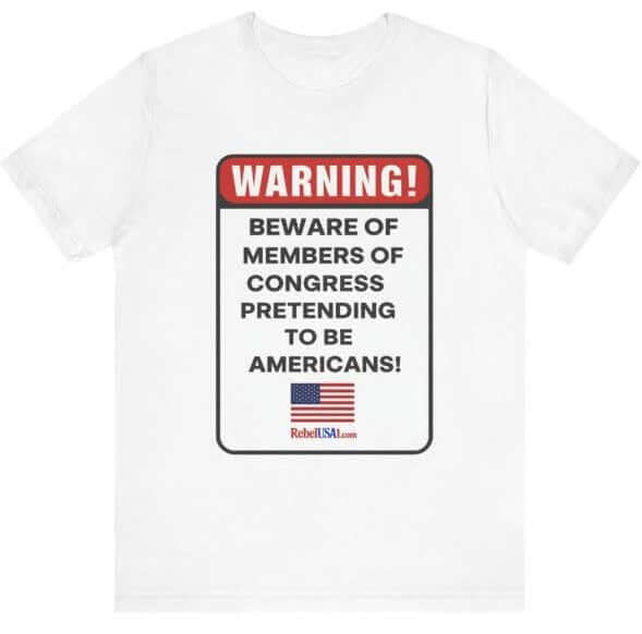 WARNING: Beware of Members of Congress Pretending to Be Americans.  “Expose the imposters. Wear the warning.”- RebelUSA1